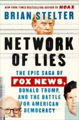 Network of Lies: The Epic Saga of Fox News, Donald Trump, and the ...