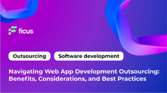 Navigating Web App Development Outsourcing: Benefits, Considerations