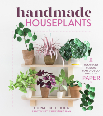 Handmade Houseplants Workman Publishing (Handmade Houseplants: Remarkably Realistic Plants You Can Make with Paper)