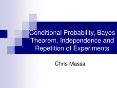 Conditional Probability, Bayes Theorem, Independence and Repetition of Experiments by Chris Massa