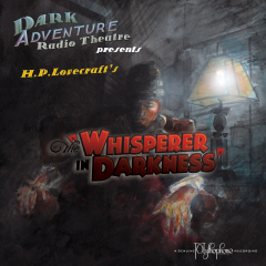 Dark Adventure Radio Theatre: The Whisperer in Darkness (The Whisperer in Darkness)
