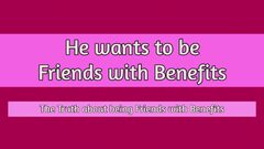 He Wants To Be Friends With Benefits - The Truth About Being A Friend With Benefits