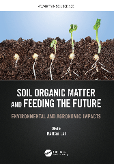 Soil Organic Matter and Feeding the Future: Environmental and Agronomic Impacts - Lal Rattan (Soil Organic Matter And Feeding The Future By Rattan Lal)