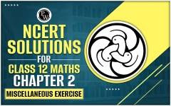 NCERT Solutions For Class 12 Maths Chapter 2 Miscellaneous Exercise