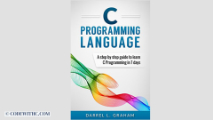 C Programming Language: A Step by Step Beginner's Guide to Learn C Programming in 7 Days (C Programming Language: A Step by Step)