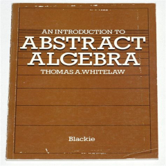 Introduction to Abstract Algebra, Third Edition (An Introduction to Abstract Algebra by Thomas A. Whitelaw)